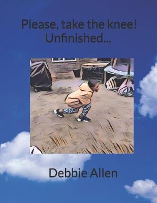 Book cover for Please, take the knee! Unfinished...