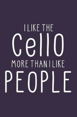 Cover of I Like the Cello More Than I Like People