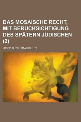 Cover of Das Mosaische Recht, Mit Berucksichtigung Des Spatern Judischen (2)