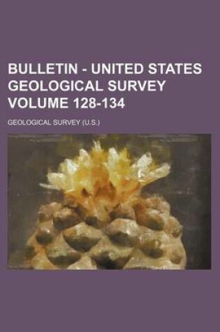 Cover of Bulletin - United States Geological Survey Volume 128-134