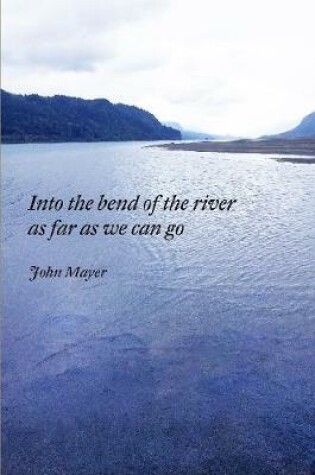 Cover of INto the bend of the river as far as we can go