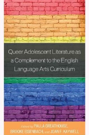 Cover of Queer Adolescent Literature as a Complement to the English Language Arts Curriculum