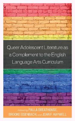 Book cover for Queer Adolescent Literature as a Complement to the English Language Arts Curriculum