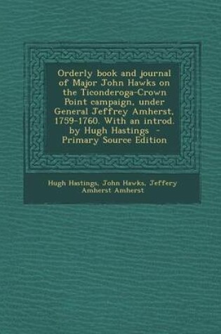 Cover of Orderly Book and Journal of Major John Hawks on the Ticonderoga-Crown Point Campaign, Under General Jeffrey Amherst, 1759-1760. with an Introd. by Hugh Hastings - Primary Source Edition