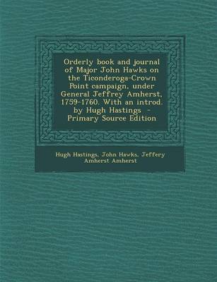 Book cover for Orderly Book and Journal of Major John Hawks on the Ticonderoga-Crown Point Campaign, Under General Jeffrey Amherst, 1759-1760. with an Introd. by Hugh Hastings - Primary Source Edition