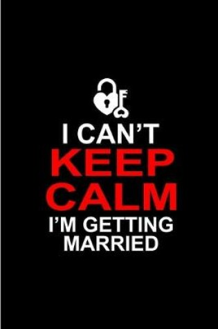 Cover of I Can't Keep Calm I'm Getting Married