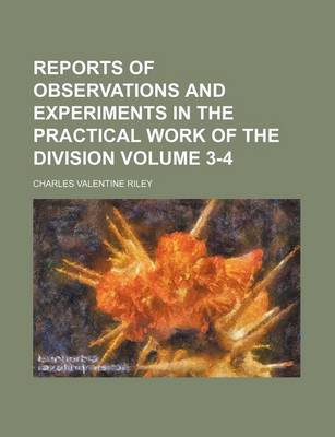 Book cover for Reports of Observations and Experiments in the Practical Work of the Division Volume 3-4