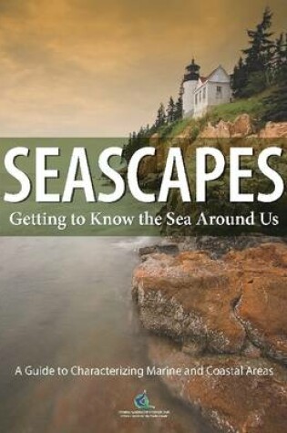 Cover of Seascapes: Getting to Know the Sea Around Us: A Guide to Characterizing Marine and Coastal Areas