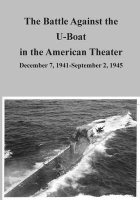 Book cover for The Battle Against the U-Boat in the American Theater