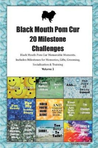 Cover of Black Mouth Pom Cur 20 Milestone Challenges Black Mouth Pom Cur Memorable Moments.Includes Milestones for Memories, Gifts, Grooming, Socialization & Training Volume 2