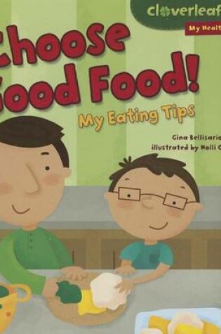 Cover of Choose Good Food!: My Eating Tips