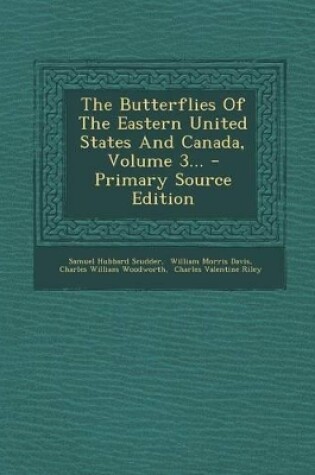 Cover of The Butterflies of the Eastern United States and Canada, Volume 3... - Primary Source Edition