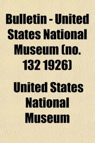 Cover of Bulletin - United States National Museum (No. 132 1926)