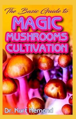 Book cover for The Basic Guide To Magic Mushrooms Cultivation
