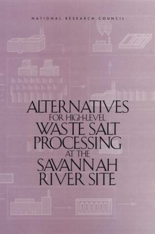 Cover of Alternatives for High-Level Waste Salt Processing at the Savannah River Site