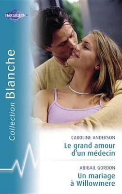 Book cover for Le Grand Amour D'Un Medecin - Un Mariage a Willowmere (Harlequin Blanche)