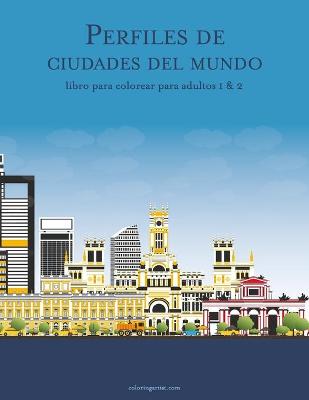 Cover of Perfiles de ciudades del mundo libro para colorear para adultos 1 & 2