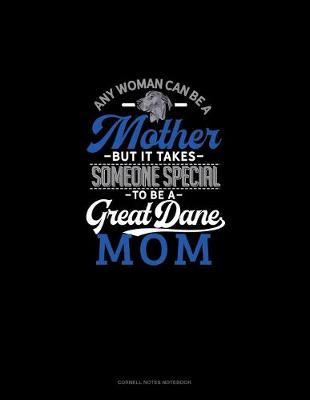 Book cover for Any Woman Can Be A Mother But It Takes Someone Special To Be A Great Dane Mommy