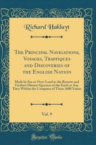 Cover of The Principal Navigations, Voyages, Traffiques and Discoveries of the English Nation, Vol. 9