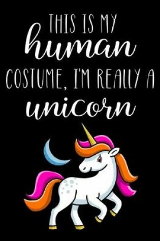 Cover of This Is My Human Costume, I'm Really A Unicorn