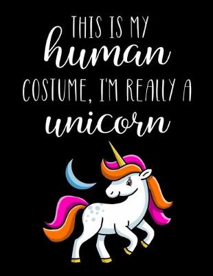 Book cover for This Is My Human Costume, I'm Really A Unicorn
