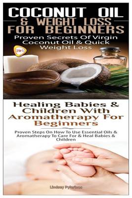 Book cover for Coconut Oil & Weight Loss for Beginners & Healing Babies and Children with Aromatherapy for Beginners