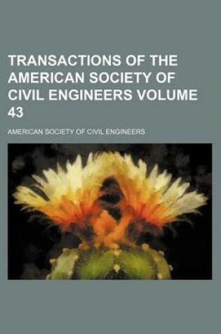 Cover of Transactions of the American Society of Civil Engineers Volume 43