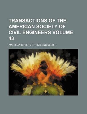 Book cover for Transactions of the American Society of Civil Engineers Volume 43