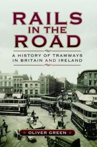 Cover of Rails in the Road: A History of Tramways in Britain and Ireland