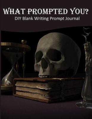 Book cover for What Prompted You? DIY Blank Writing Prompts Journal