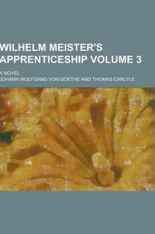 Cover of Wilhelm Meister's Apprenticeship; A Novel Volume 3