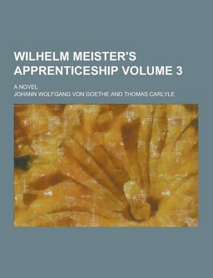 Book cover for Wilhelm Meister's Apprenticeship; A Novel Volume 3