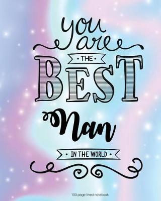 Book cover for You Are The Best Nan in the World 100 Lined Page