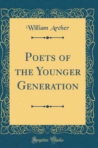 Cover of Poets of the Younger Generation (Classic Reprint)