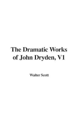 Cover of The Dramatic Works of John Dryden, V1