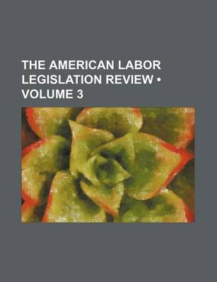 Book cover for The American Labor Legislation Review (Volume 3)