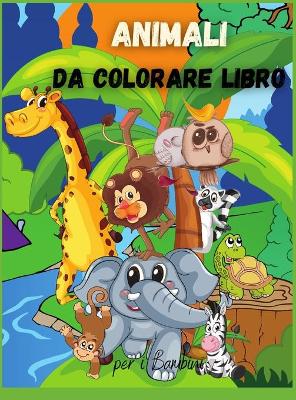 Book cover for Animali da Colorare Libro per i Bambini