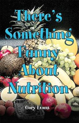 Book cover for There's Something Funny about Nutrition