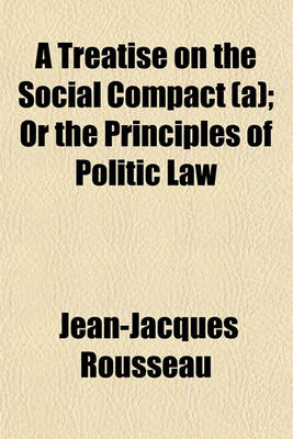 Book cover for A Treatise on the Social Compact (A); Or the Principles of Politic Law