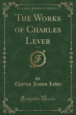 Book cover for The Works of Charles Lever, Vol. 4 (Classic Reprint)