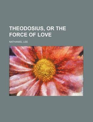 Book cover for Theodosius, or the Force of Love