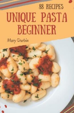 Cover of 88 Unique Pasta Beginner Recipes