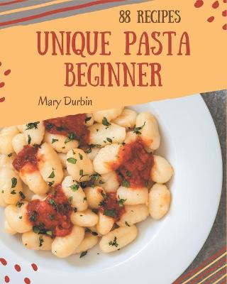 Book cover for 88 Unique Pasta Beginner Recipes