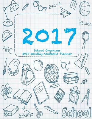 Book cover for School Organizer 2017 Monthly Academic Planner