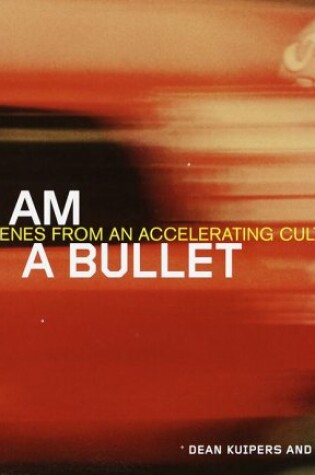 Cover of I am a Bullet: Scenes from an Accelerating Culture
