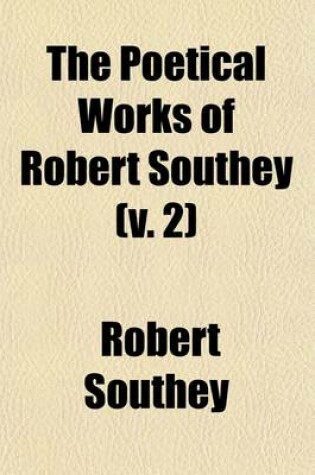 Cover of The Poetical Works of Robert Southey (Volume 2); With a Memoir