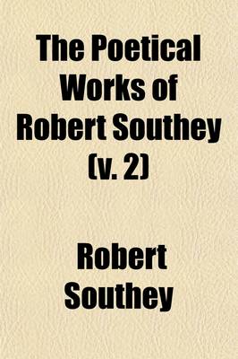 Book cover for The Poetical Works of Robert Southey (Volume 2); With a Memoir