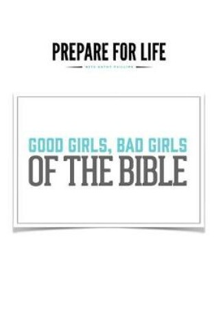 Cover of Good Girls, Bad Girls of the Bible