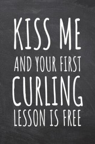 Cover of Kiss Me And Your First Curling Lesson is Free