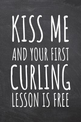 Book cover for Kiss Me And Your First Curling Lesson is Free